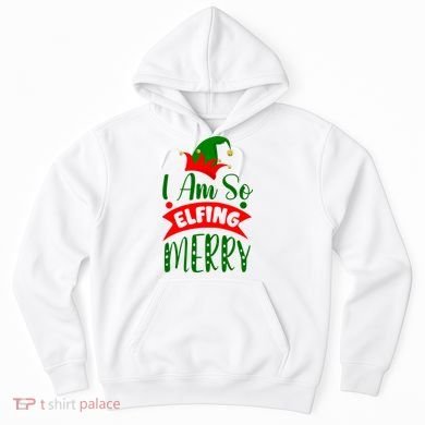 I Am So Elfing Merry Funny Christmas Elf Hoodie