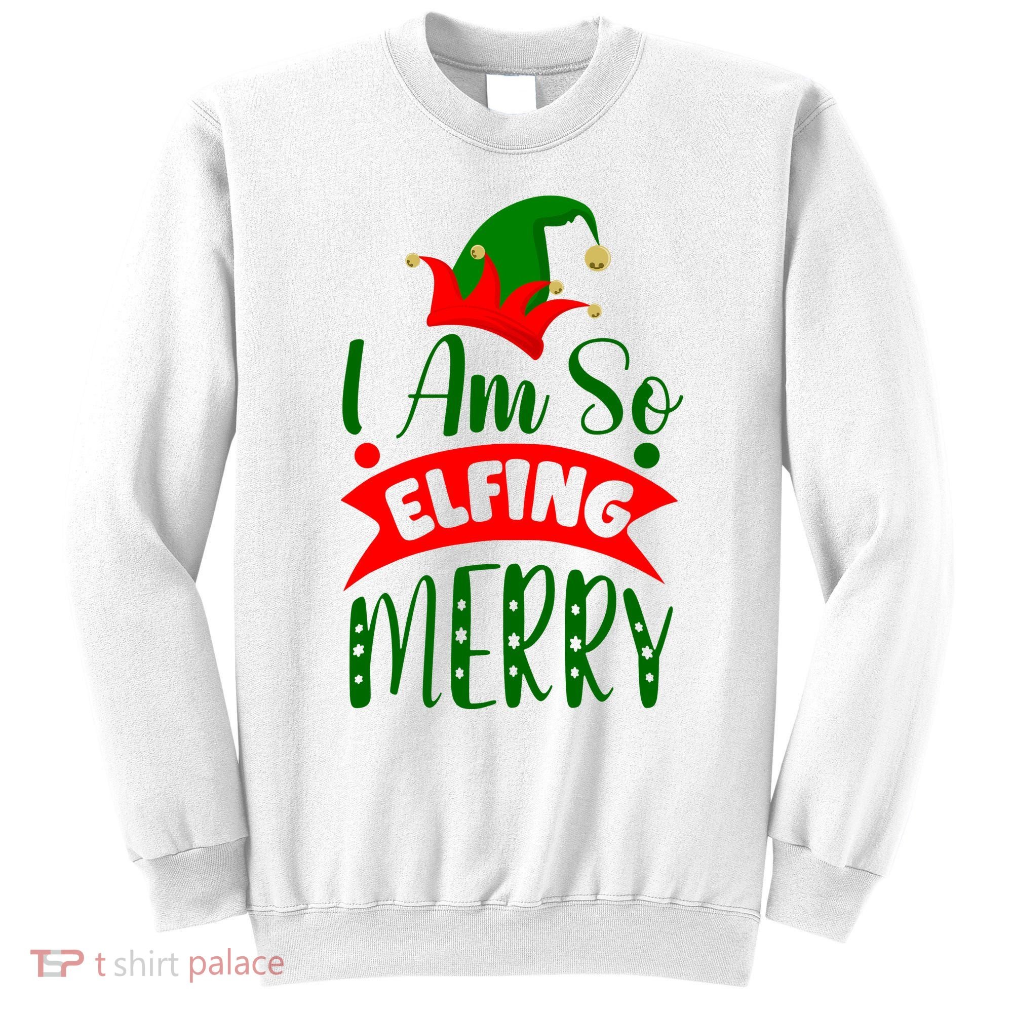 I Am So Elfing Merry Funny Christmas Elf Sweatshirt