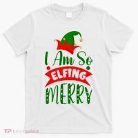 I Am So Elfing Merry Funny Christmas Elf T-Shirt thumb 0