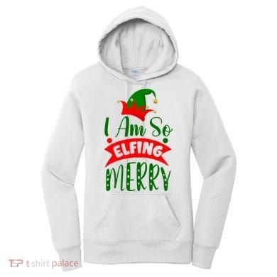 I Am So Elfing Merry Funny Christmas Elf Women's Hoodie