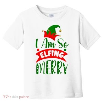 I Am So Elfing Merry Funny Christmas Elf Toddler T-Shirt