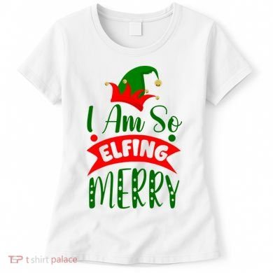 I Am So Elfing Merry Funny Christmas Elf Women's T-Shirt
