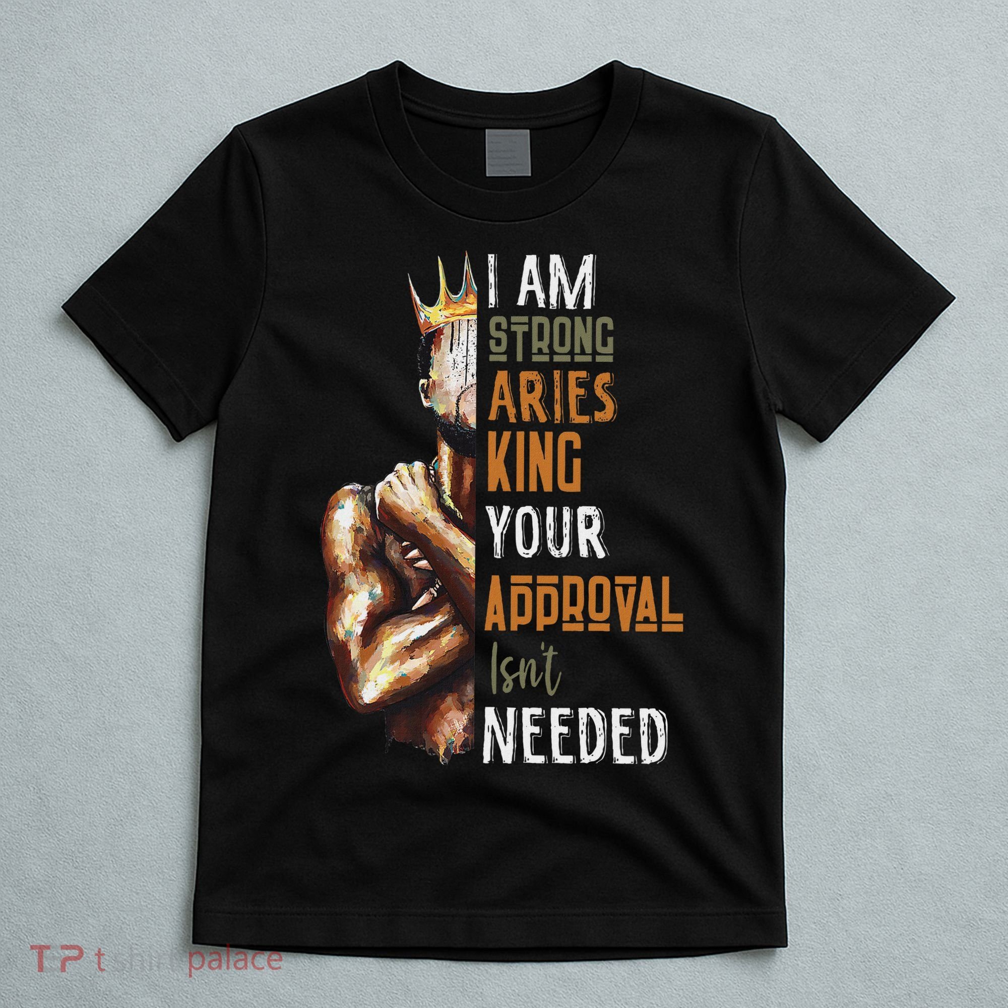 I Am Strong Aries King Crown Zodiac Horoscope Gift T-Shirt