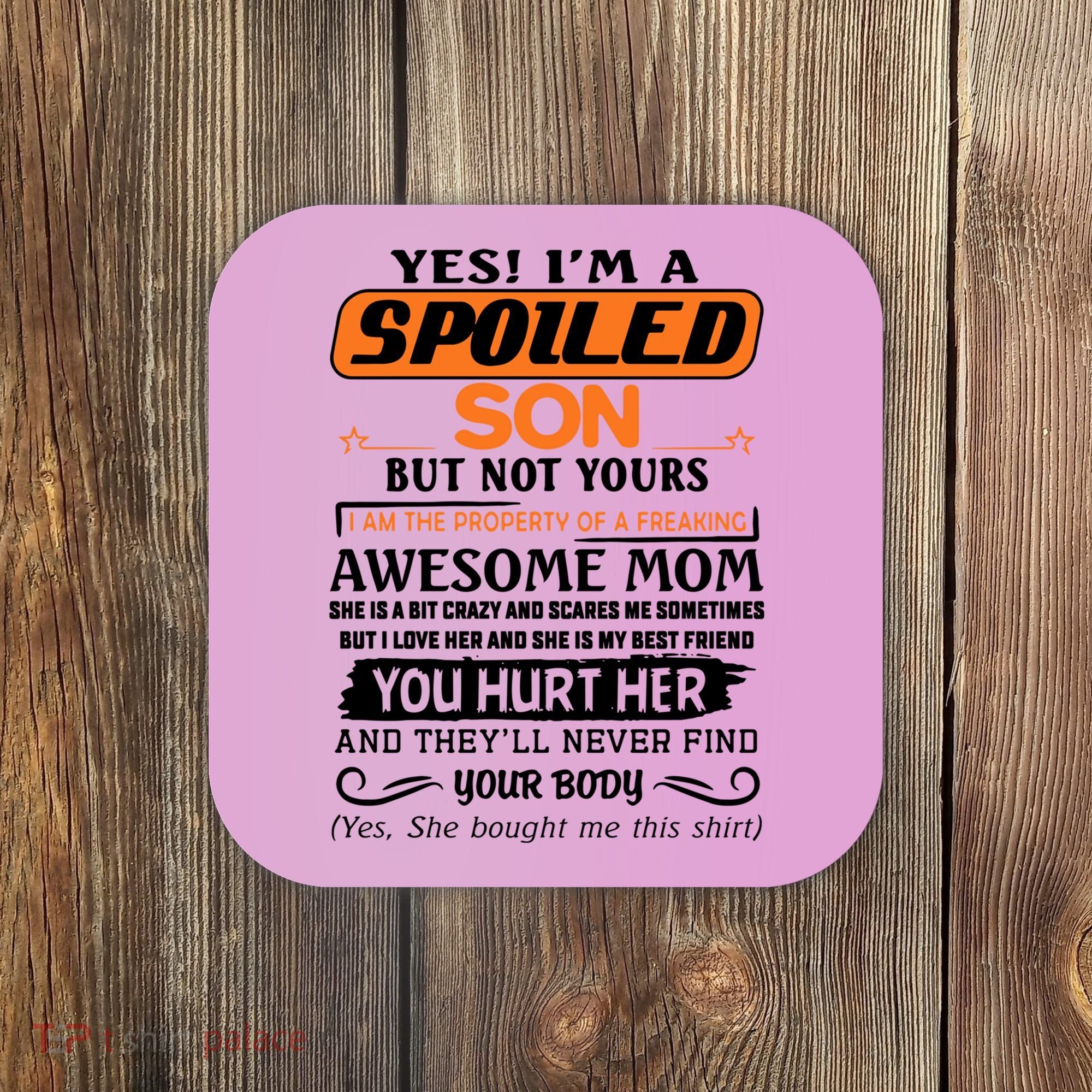 I'm A Spoiled Son Of A Freaking Awesome Mom Great Gift Coaster