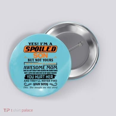 I'm A Spoiled Son Of A Freaking Awesome Mom Great Gift Button