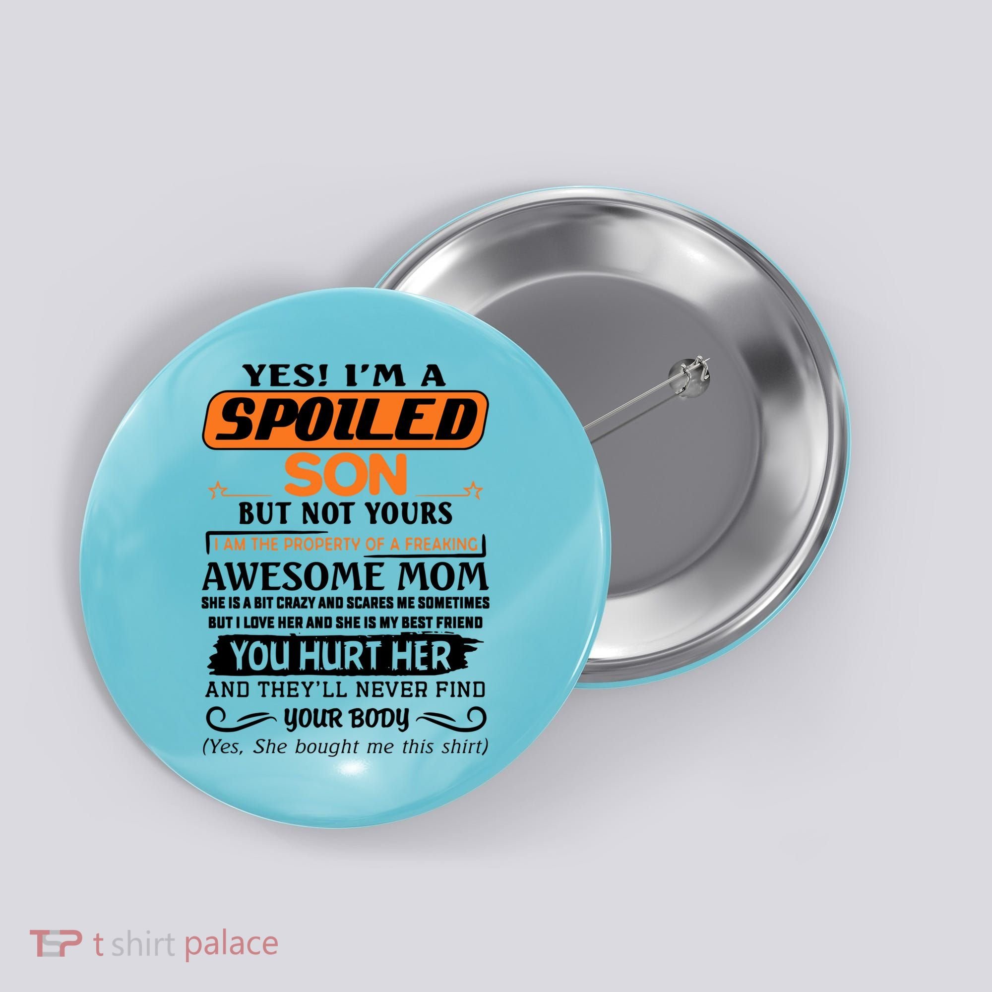 I'm A Spoiled Son Of A Freaking Awesome Mom Great Gift Button