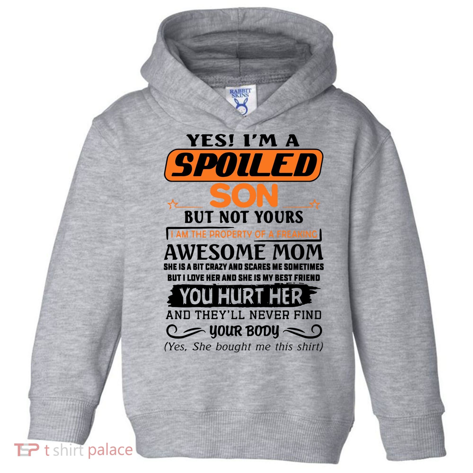 I'm A Spoiled Son Of A Freaking Awesome Mom Great Gift Toddler Hoodie
