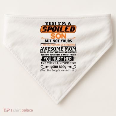 I'm A Spoiled Son Of A Freaking Awesome Mom Great Gift USA-Made Doggie Bandana