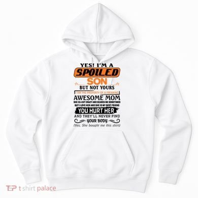 I'm A Spoiled Son Of A Freaking Awesome Mom Great Gift Hoodie