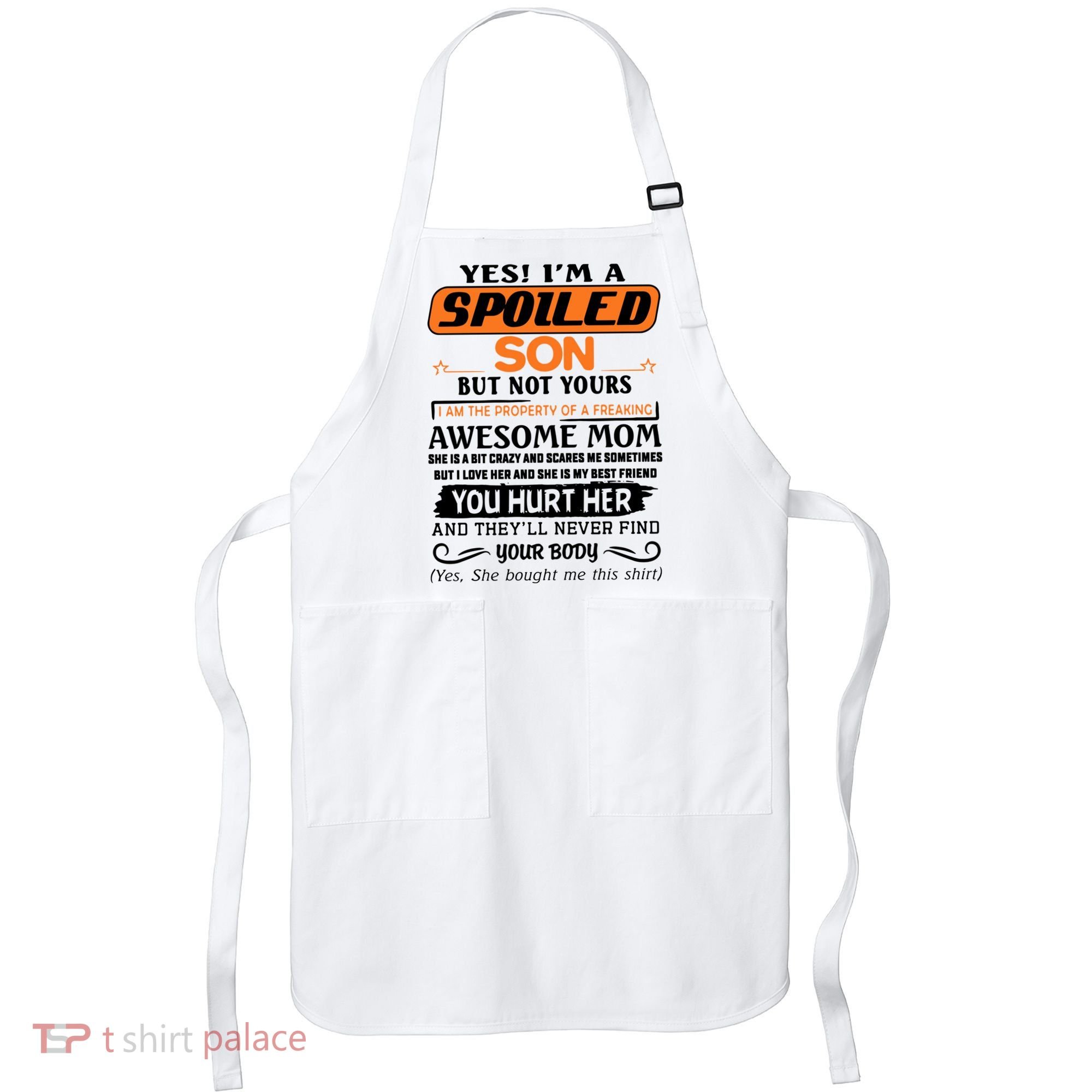 I'm A Spoiled Son Of A Freaking Awesome Mom Great Gift Apron