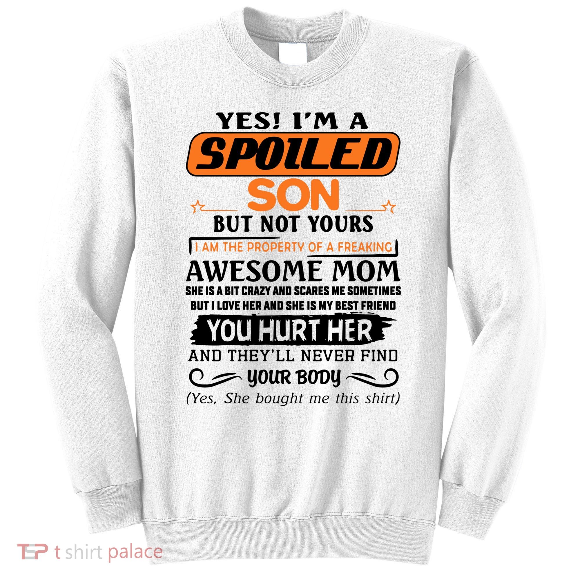 I'm A Spoiled Son Of A Freaking Awesome Mom Great Gift Sweatshirt
