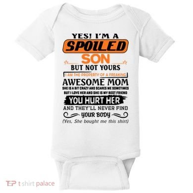 I'm A Spoiled Son Of A Freaking Awesome Mom Great Gift Baby Bodysuit