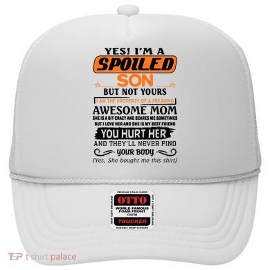 I'm A Spoiled Son Of A Freaking Awesome Mom Great Gift Hat