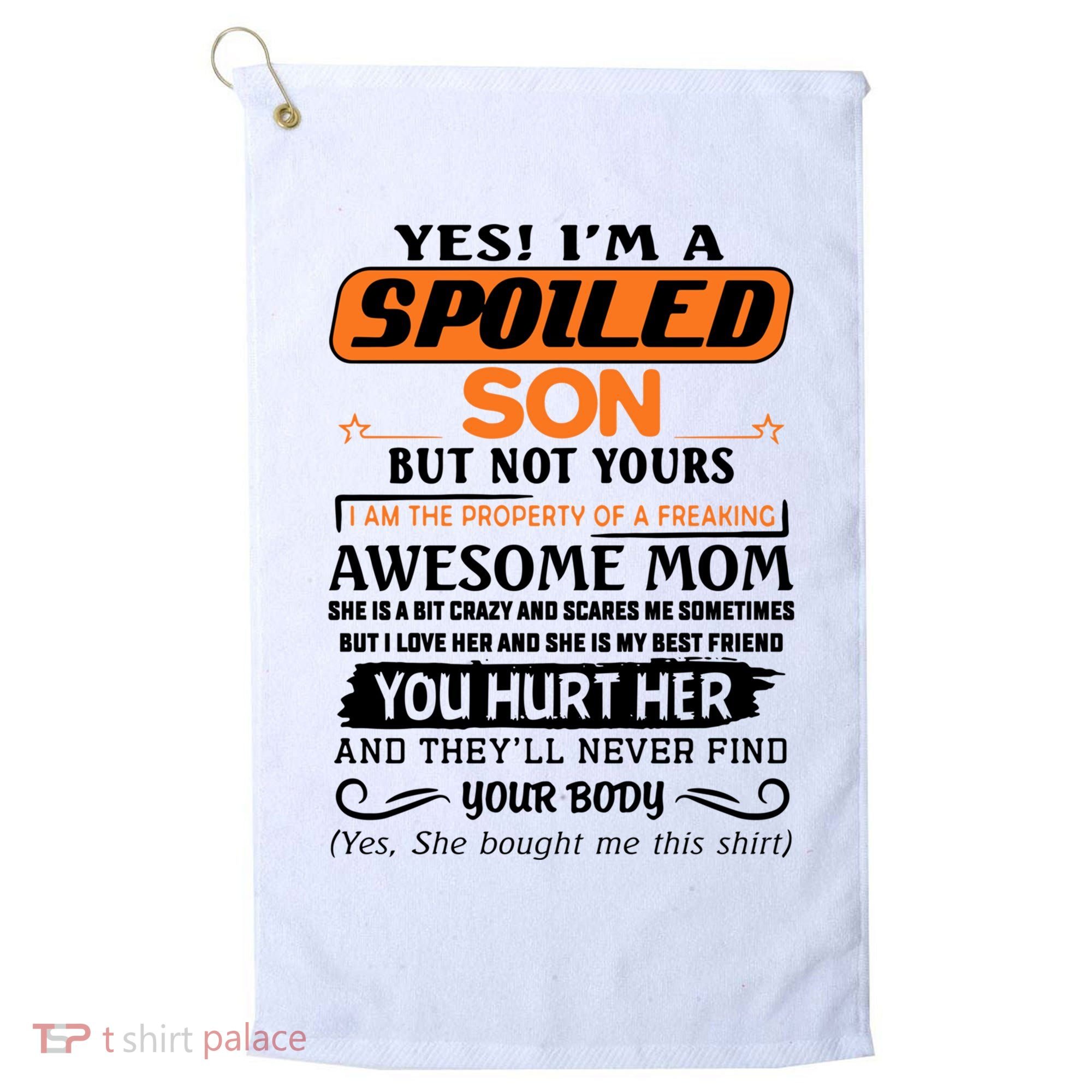 I'm A Spoiled Son Of A Freaking Awesome Mom Great Gift Golf Towel