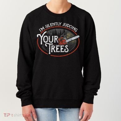 I Am Silently Judging Your Trees Arborist Tree Climbing Women's Sweatshirt