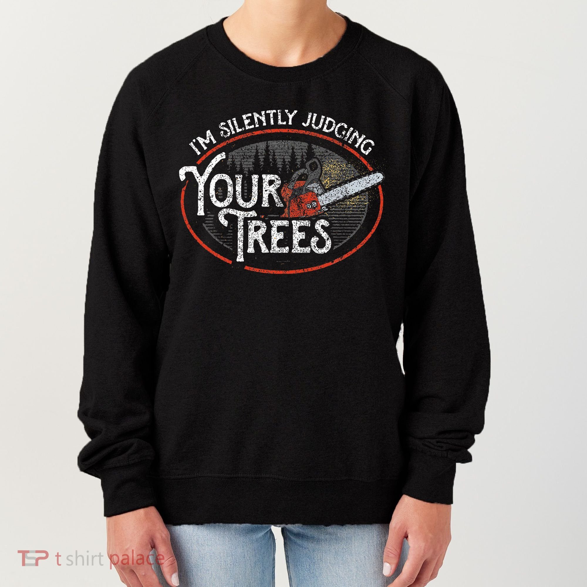 I Am Silently Judging Your Trees Arborist Tree Climbing Women's Sweatshirt