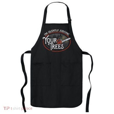 I Am Silently Judging Your Trees Arborist Tree Climbing Apron