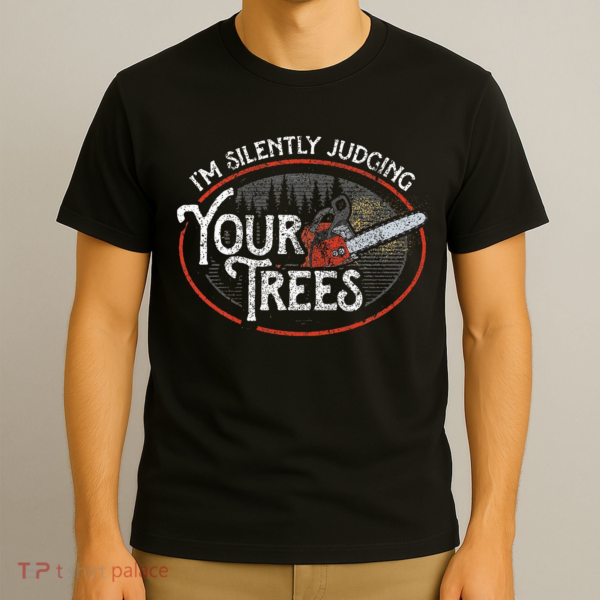 I Am Silently Judging Your Trees Arborist Tree Climbing T-Shirt