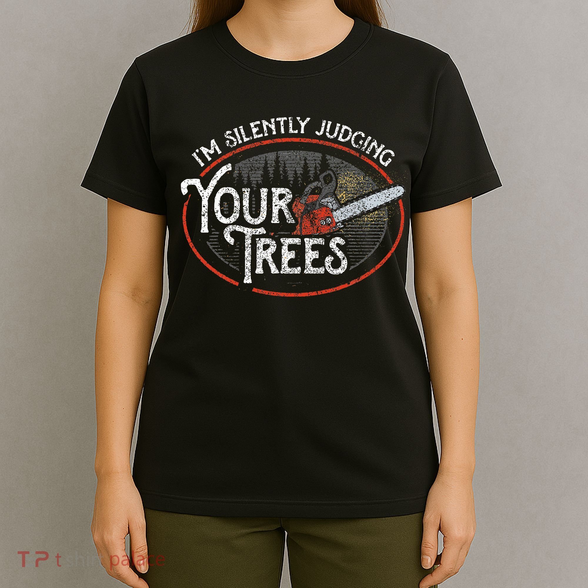 I Am Silently Judging Your Trees Arborist Tree Climbing T-Shirt