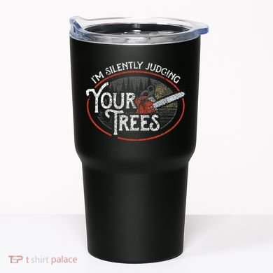 I Am Silently Judging Your Trees Arborist Tree Climbing Tumbler