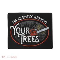 I Am Silently Judging Your Trees Arborist Tree Climbing Mousepad thumb 0