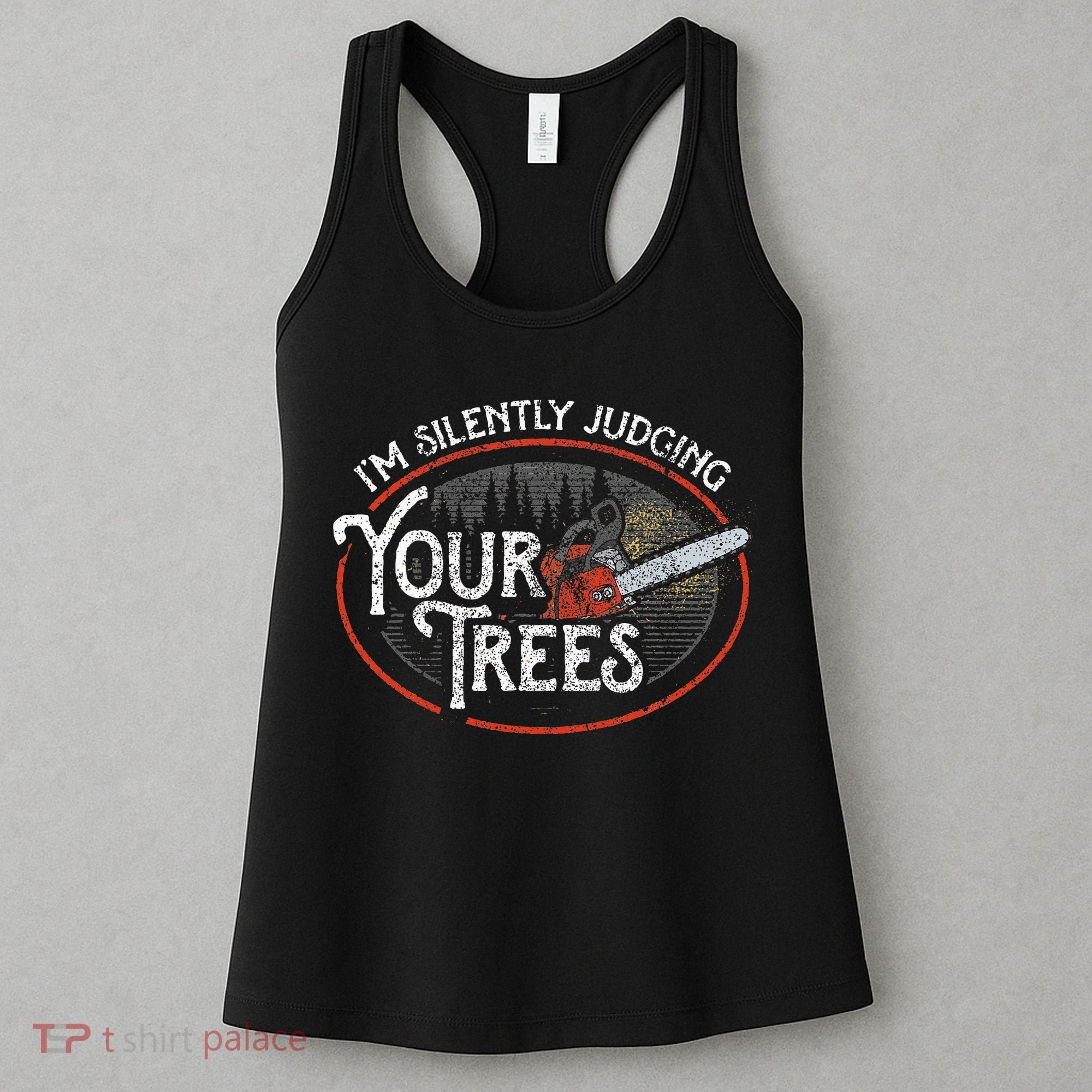 I Am Silently Judging Your Trees Arborist Tree Climbing Women's Tank Top