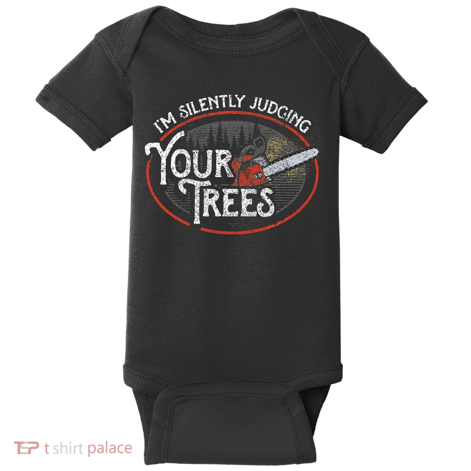 I Am Silently Judging Your Trees Arborist Tree Climbing Baby Bodysuit