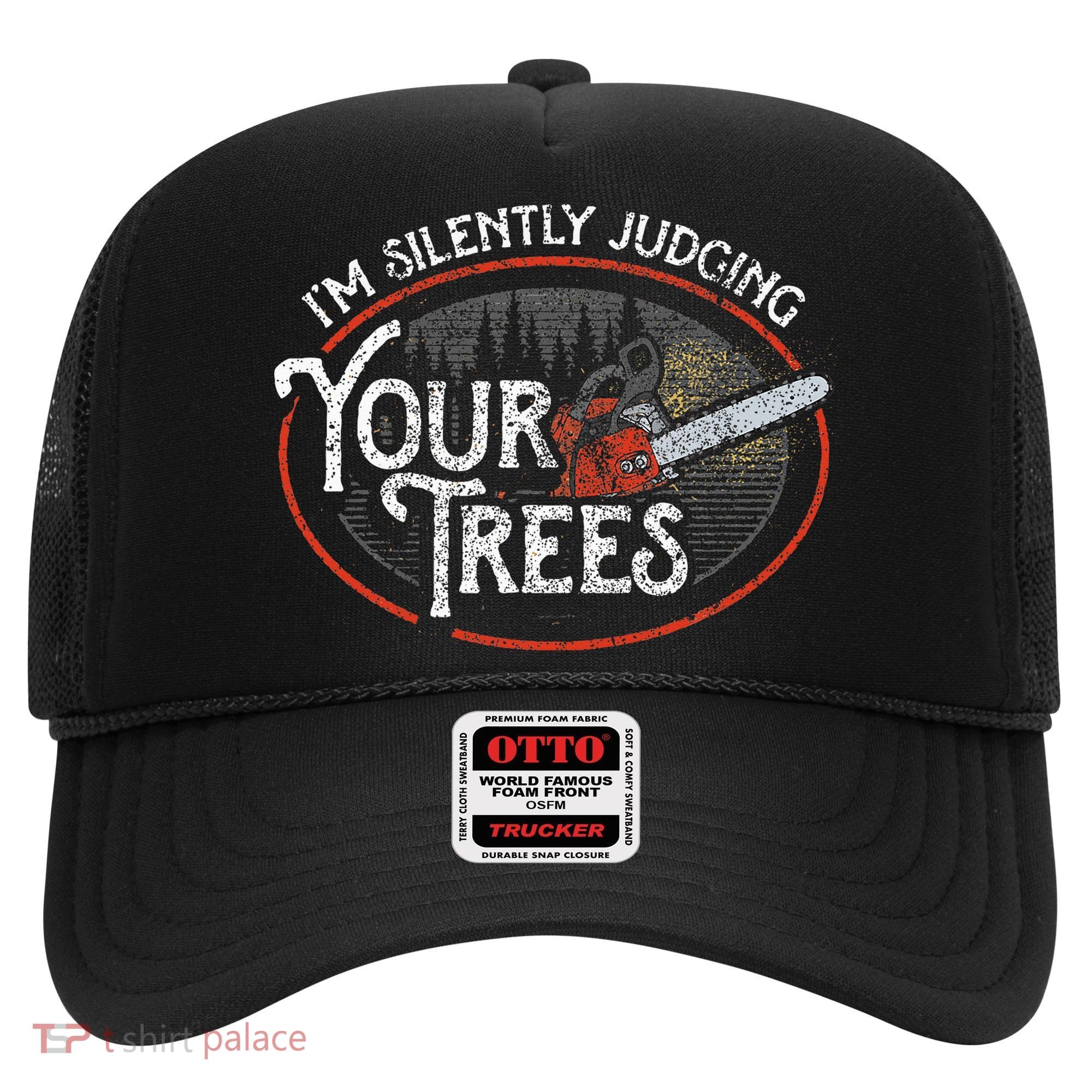 I Am Silently Judging Your Trees Arborist Tree Climbing Hat