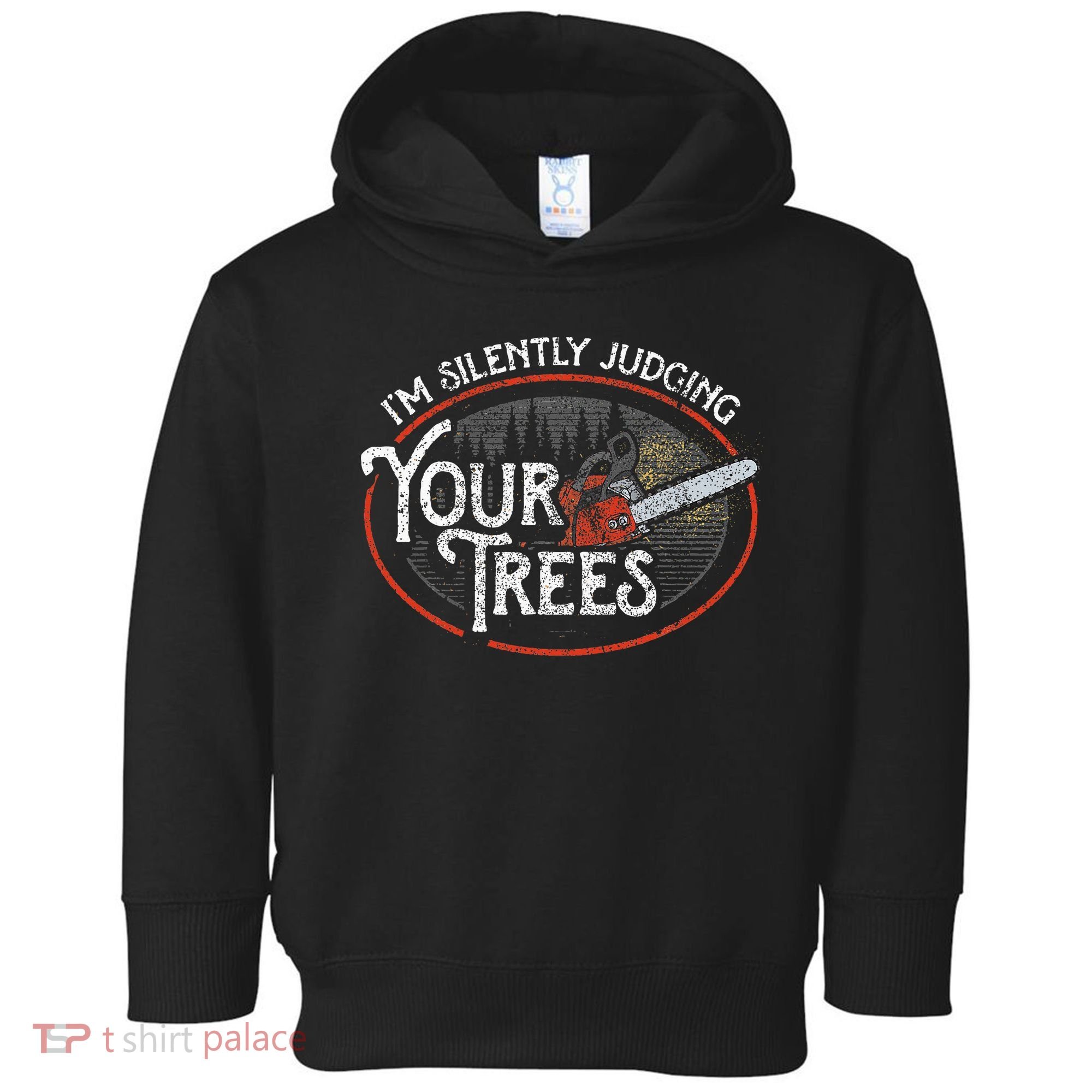 I Am Silently Judging Your Trees Arborist Tree Climbing Toddler Hoodie
