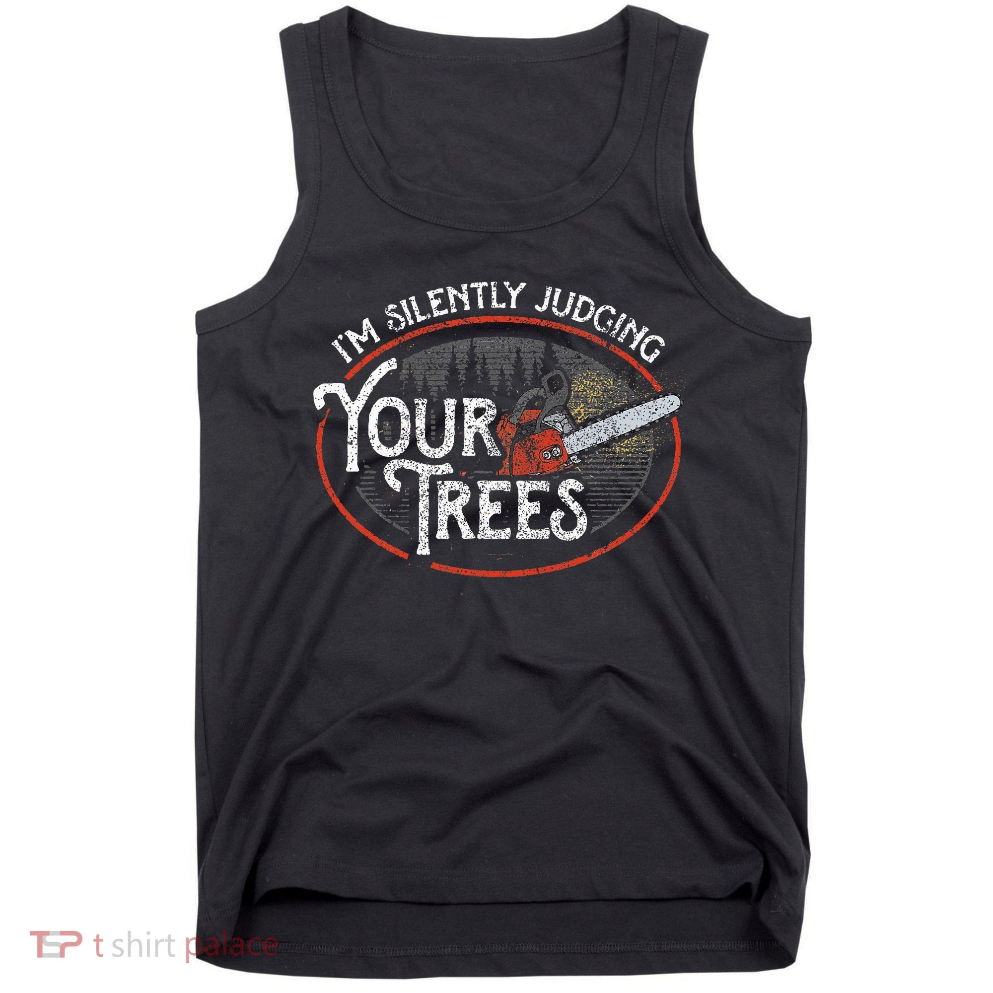 I Am Silently Judging Your Trees Arborist Tree Climbing Tank Top