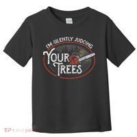 I Am Silently Judging Your Trees Arborist Tree Climbing Toddler T-Shirt thumb 0