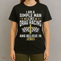Im A Simple Man I Like Drag Racing And Jesus Drag Racing T-Shirt thumb 4