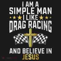 Im A Simple Man I Like Drag Racing And Jesus Drag Racing T-Shirt thumb 7