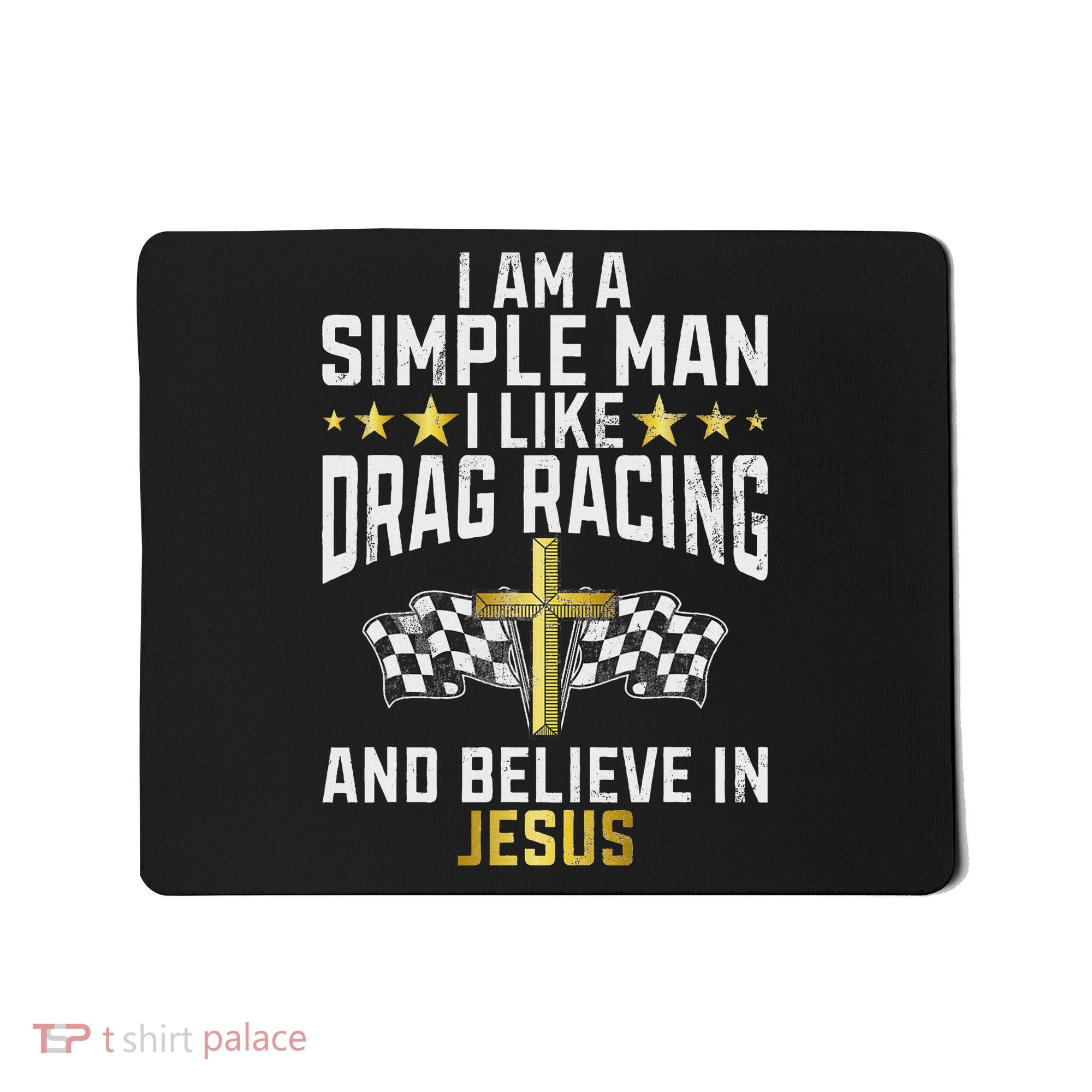 Im A Simple Man I Like Drag Racing And Jesus Drag Racing Mousepad