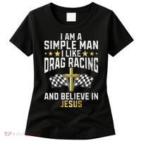 Im A Simple Man I Like Drag Racing And Jesus Drag Racing Women's T-Shirt thumb 0