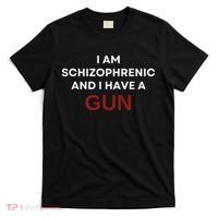 I Am Schizophrenic And I Have A Gun T-Shirt thumb 0