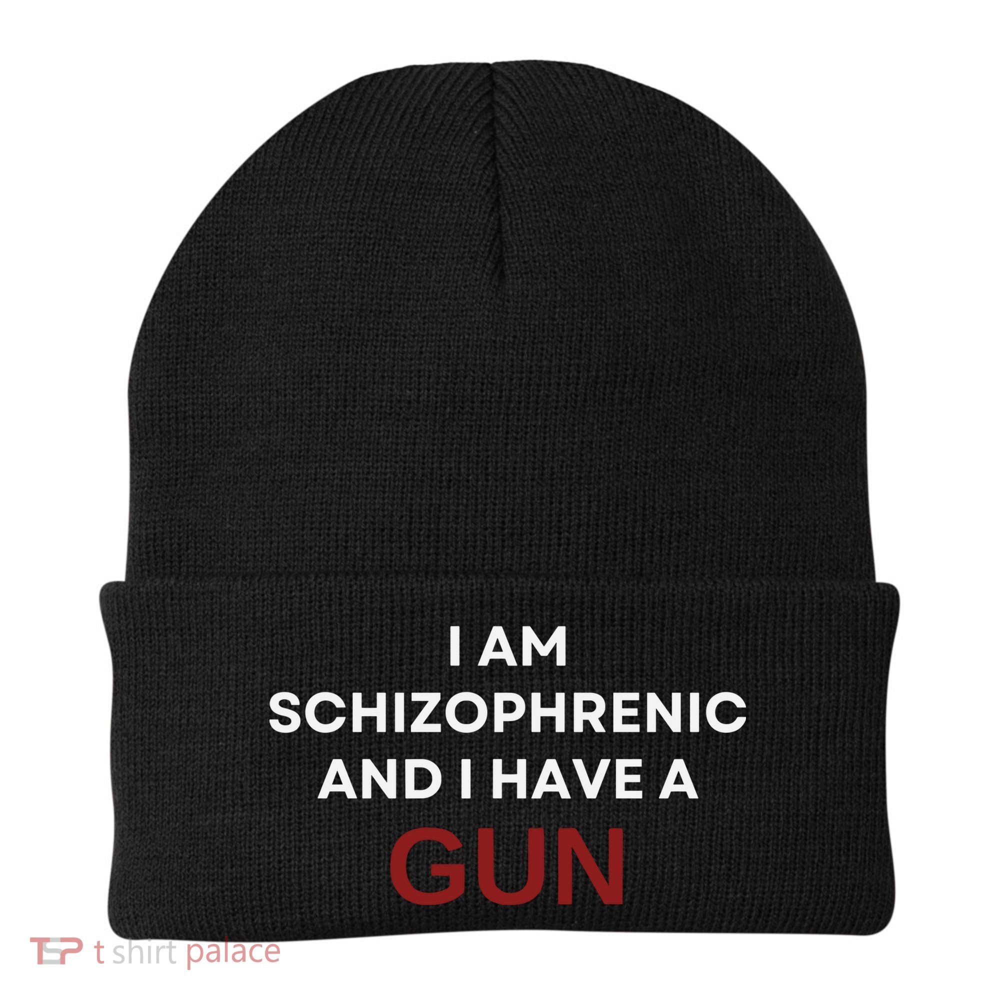 I Am Schizophrenic And I Have A Gun Beanie