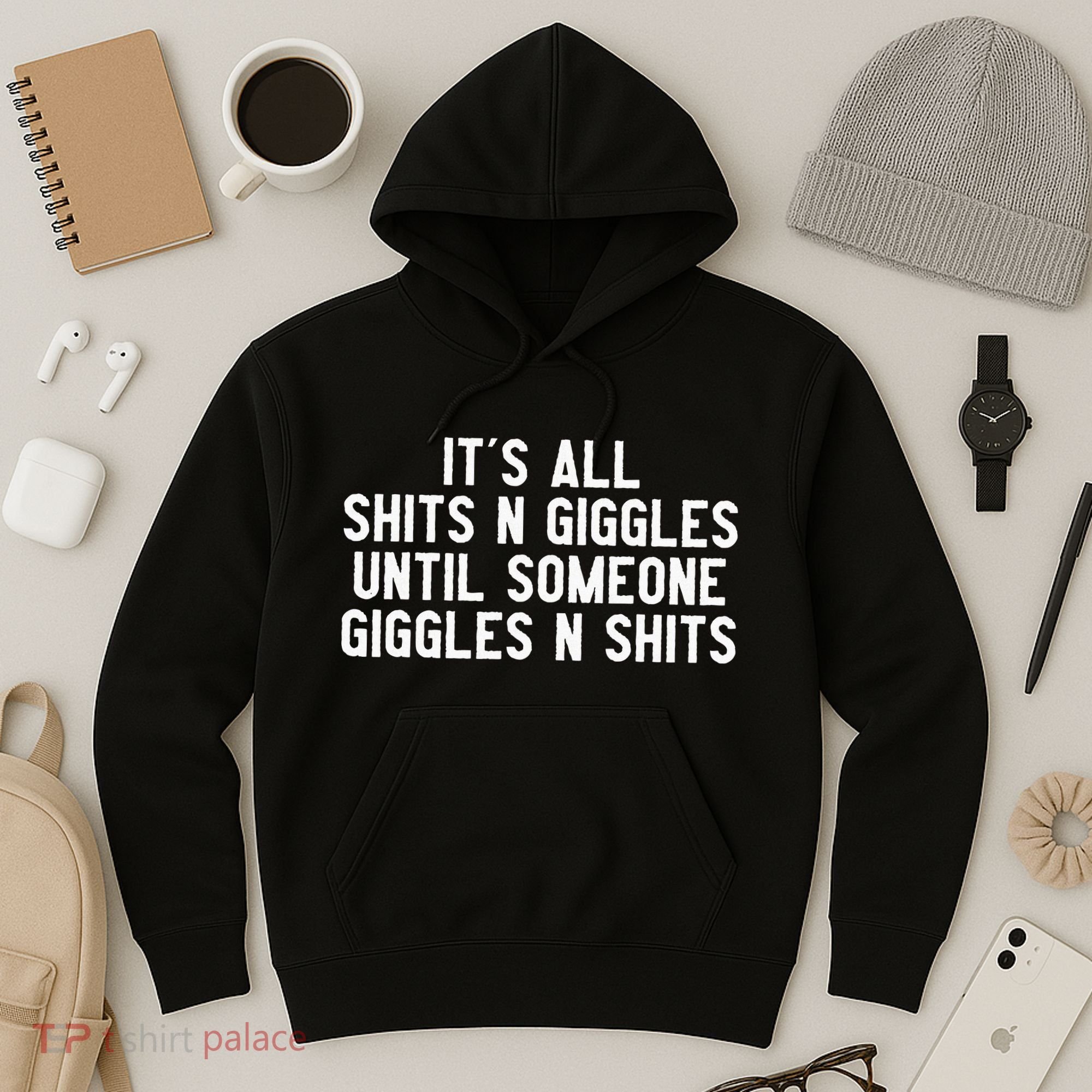 ItS All Shits And Giggles Until Someone Giggles And Shits Hoodie