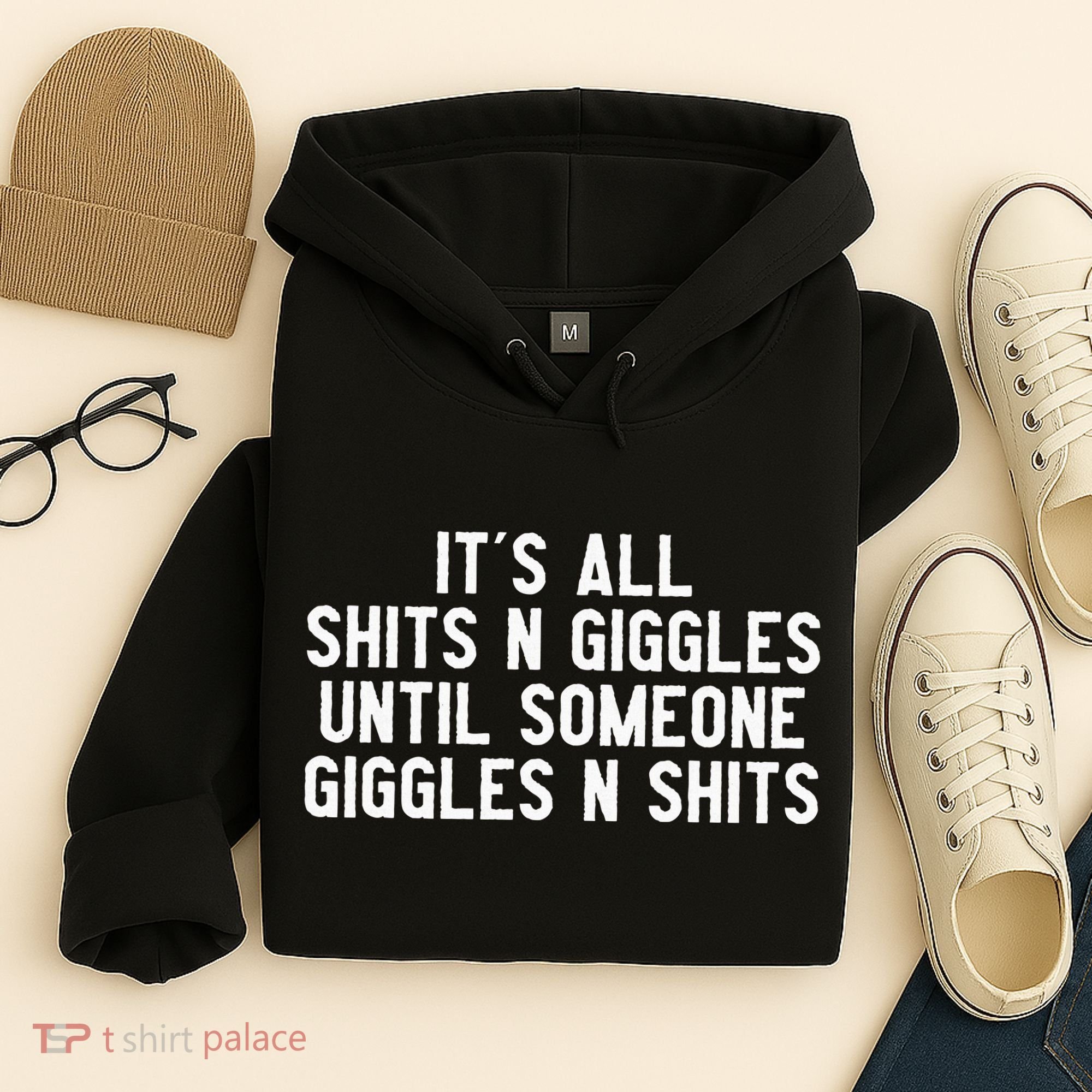 ItS All Shits And Giggles Until Someone Giggles And Shits Hoodie