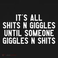ItS All Shits And Giggles Until Someone Giggles And Shits Long Sleeve Shirt thumb 2
