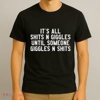 ItS All Shits And Giggles Until Someone Giggles And Shits T-Shirt thumb 3