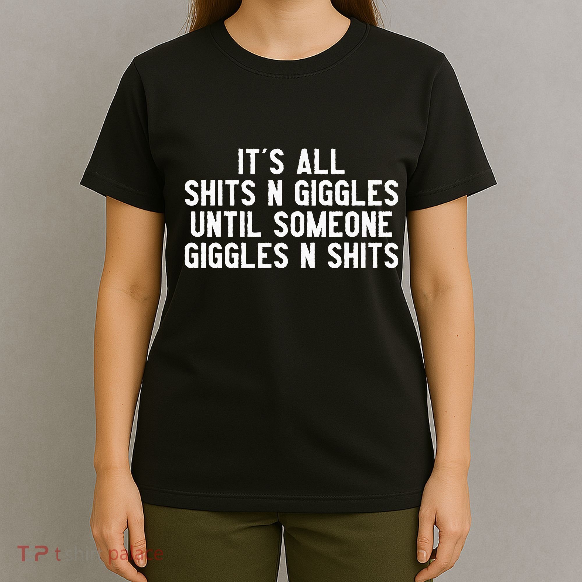 ItS All Shits And Giggles Until Someone Giggles And Shits T-Shirt