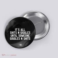 ItS All Shits And Giggles Until Someone Giggles And Shits Button thumb 0