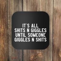 ItS All Shits And Giggles Until Someone Giggles And Shits Coaster thumb 0