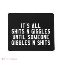 ItS All Shits And Giggles Until Someone Giggles And Shits Mousepad thumb 0