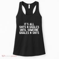 ItS All Shits And Giggles Until Someone Giggles And Shits Women's Tank Top thumb 0