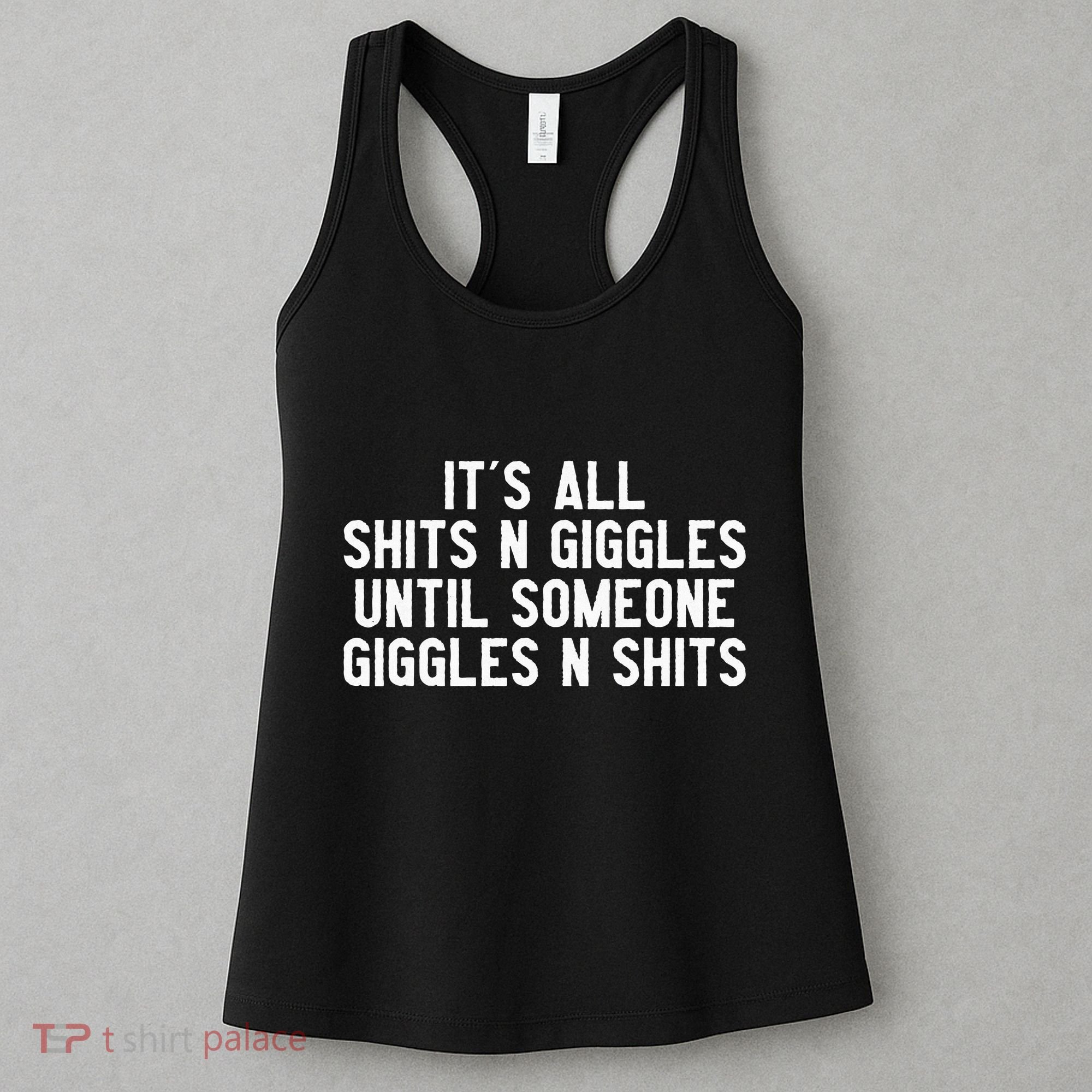 ItS All Shits And Giggles Until Someone Giggles And Shits Women's Tank Top