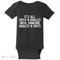 ItS All Shits And Giggles Until Someone Giggles And Shits Baby Bodysuit thumb 0