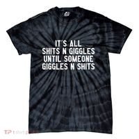 ItS All Shits And Giggles Until Someone Giggles And Shits Tie-Dye T-Shirt thumb 0