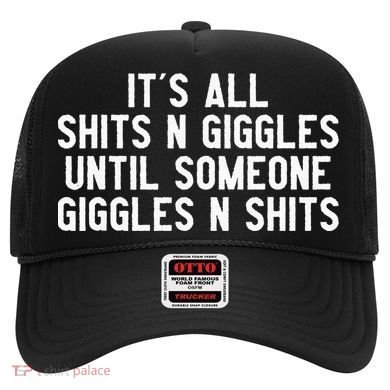 ItS All Shits And Giggles Until Someone Giggles And Shits Hat